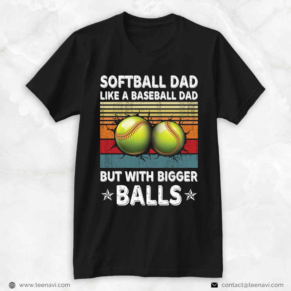 Softball Dad Shirt, Softball Dad Like A Baseball Dad But With Bigger Balls