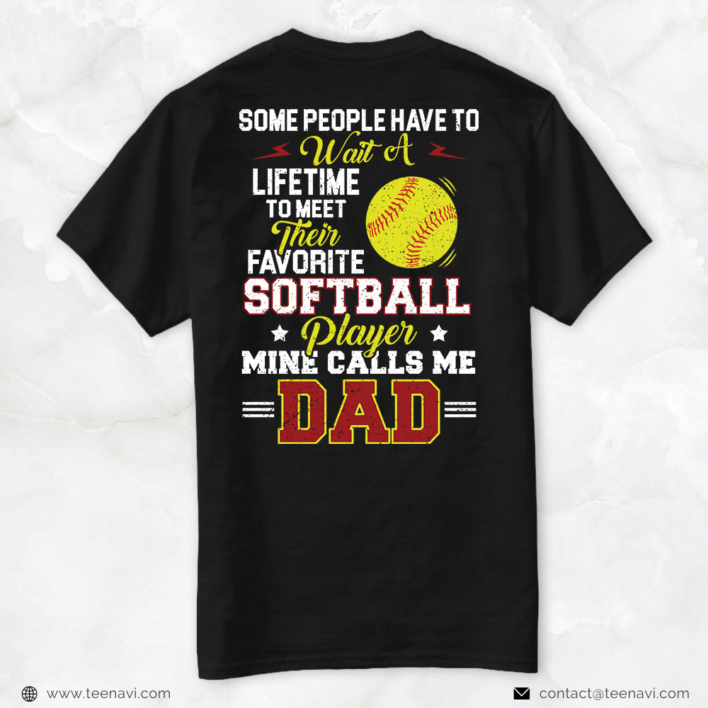 Softball Dad Shirt, Some People Have To Wait A Lifetime To Meet Their Favorite