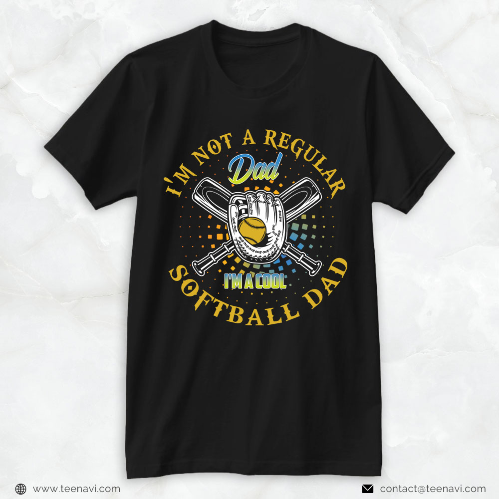 Softball Dad Shirt, I'm Not A Regular Dad I'm A Cool Softball Dad