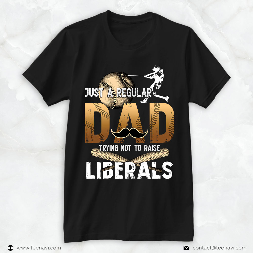 Softball Dad Shirt, Just A Regular Dad Trying Not To Raise Liberals