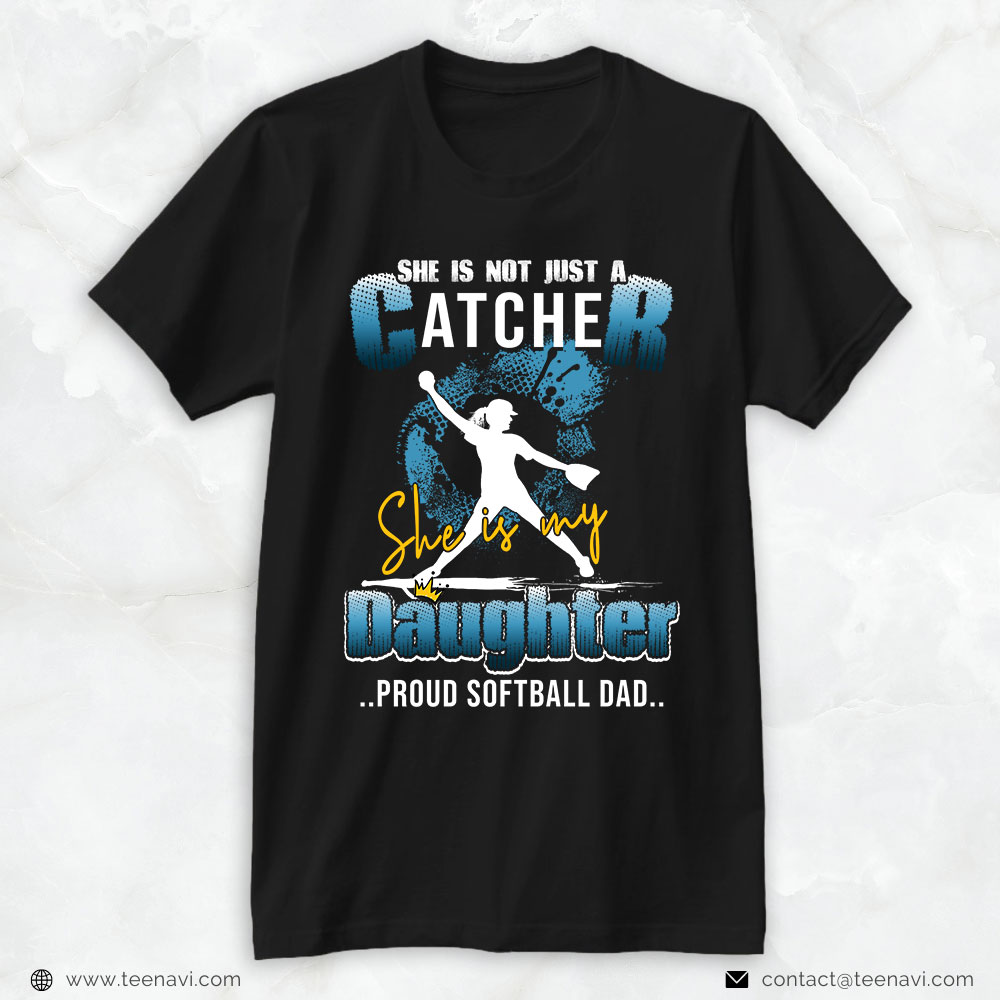 Softball Dad Shirt, She Is Not Just A Catcher She Is My Daughter