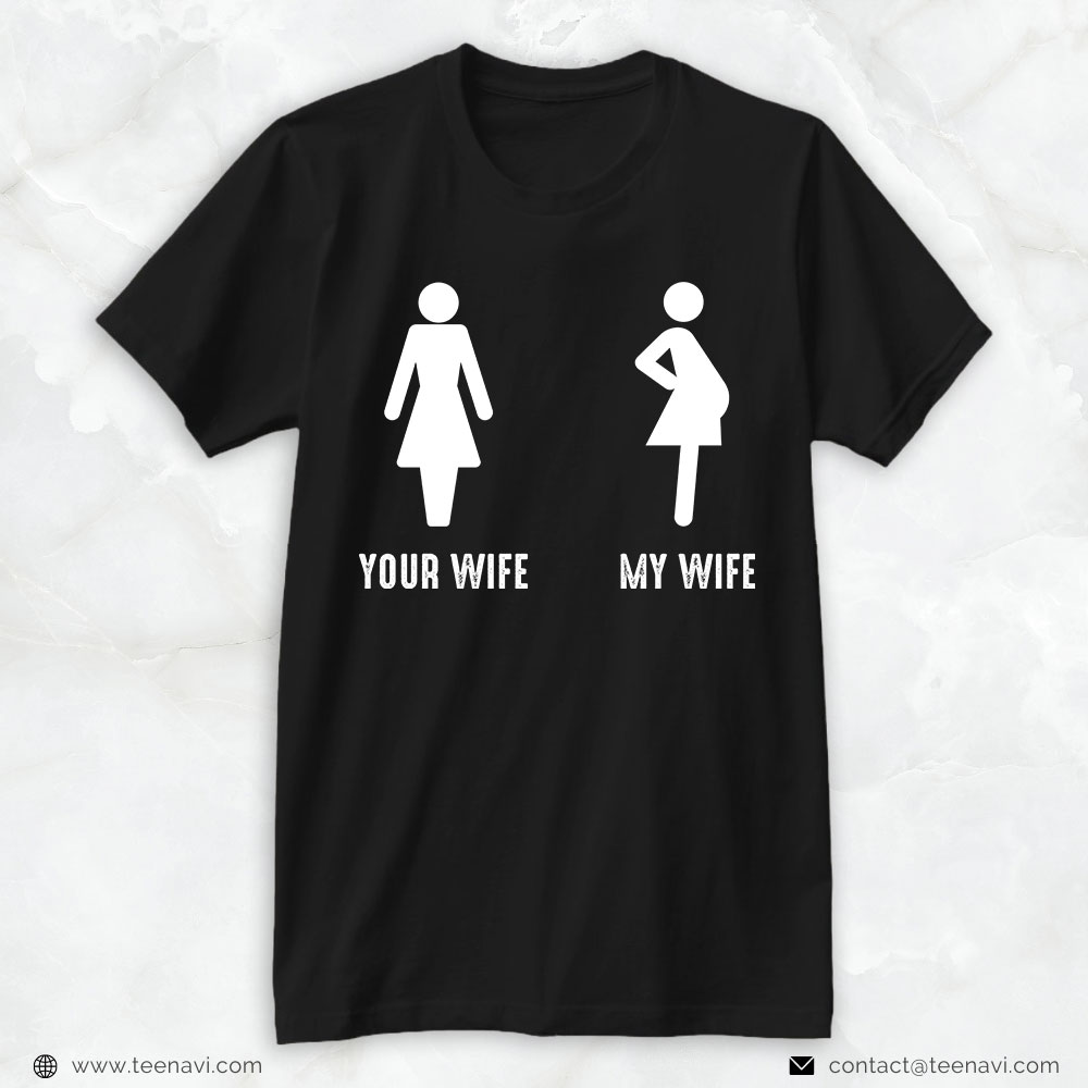 New Dad Shirt, Your Wife My Wife Pregnancy Announcement