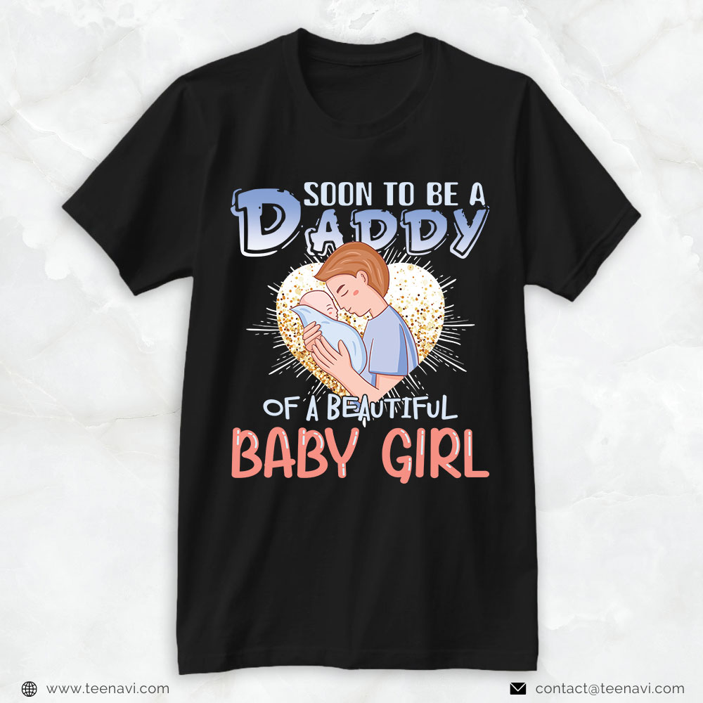 New Dad Shirt, Soon To Be A Daddy Of A Beautiful Baby Girl