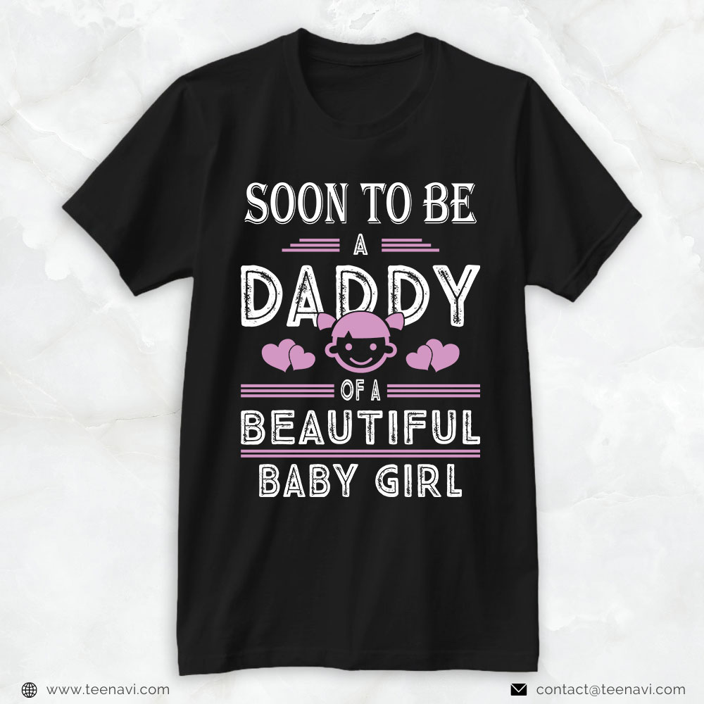 New Dad Shirt, Soon To Be A Daddy Of A Beautiful Baby Girl