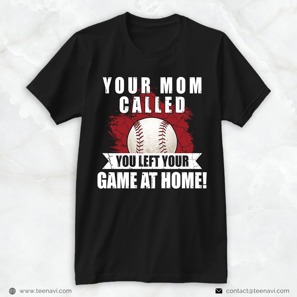 Baseball Dad Shirt, Your Mom Called You Left Your Game At Home