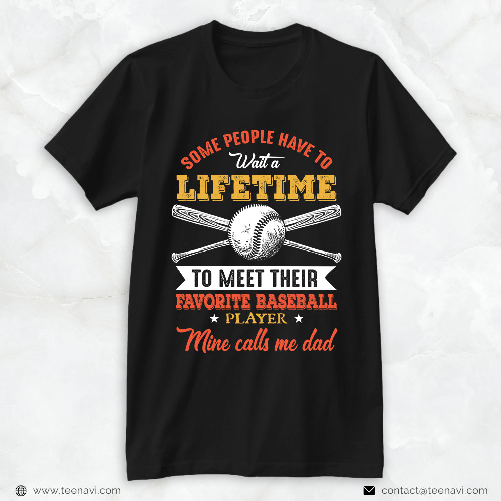 Baseball Dad Shirt, Some People Have To Wait A Lifetime To Meet Their Favorite