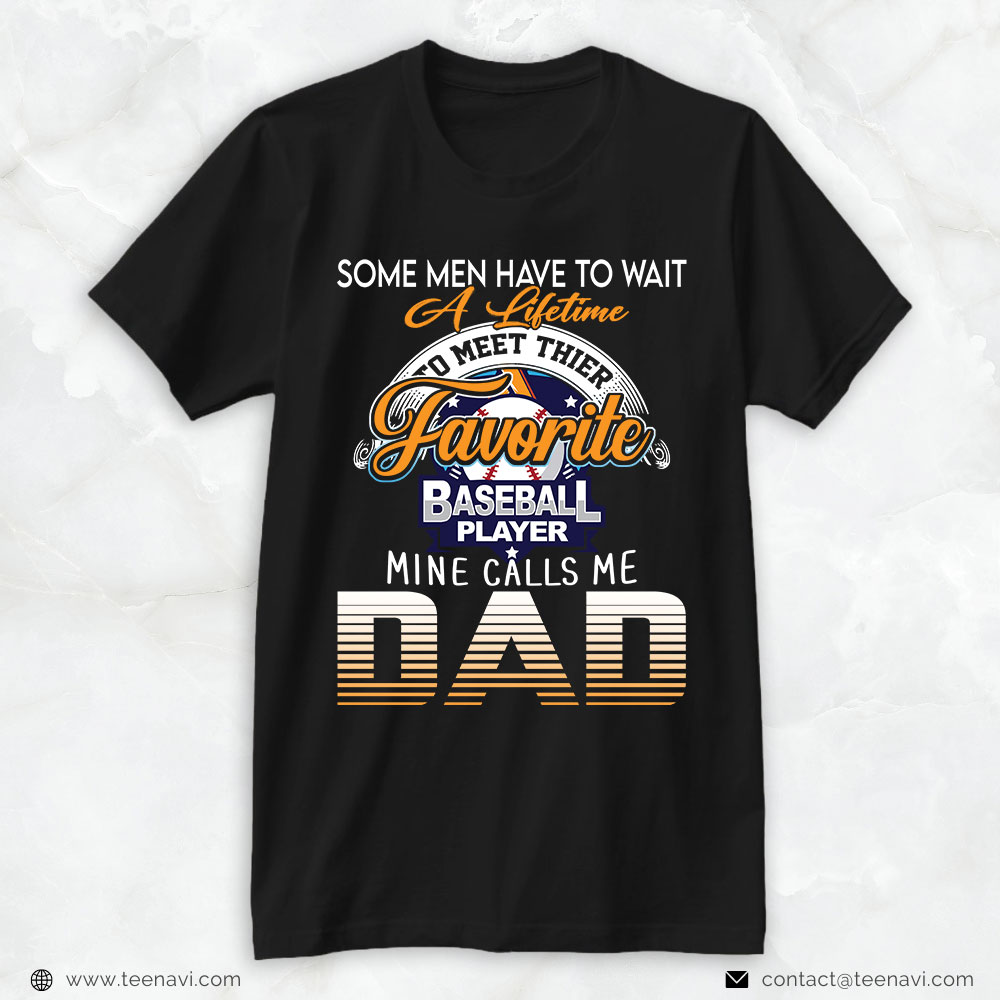 Baseball Dad Shirt, Some Men Have To Wait A Lifetime To Meet Their Favorite