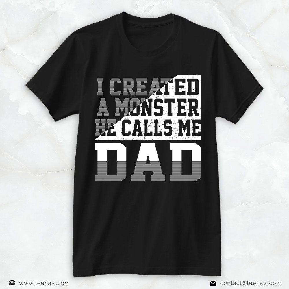 Boy Dad Shirt, I Created A Monster He Calls Me Dad
