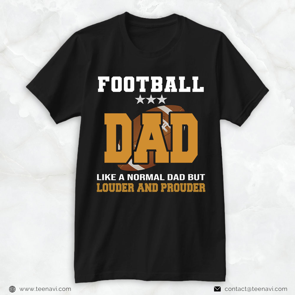 Football Dad Shirt, Football Dad Like A Normal Dad But Louder And Prouder