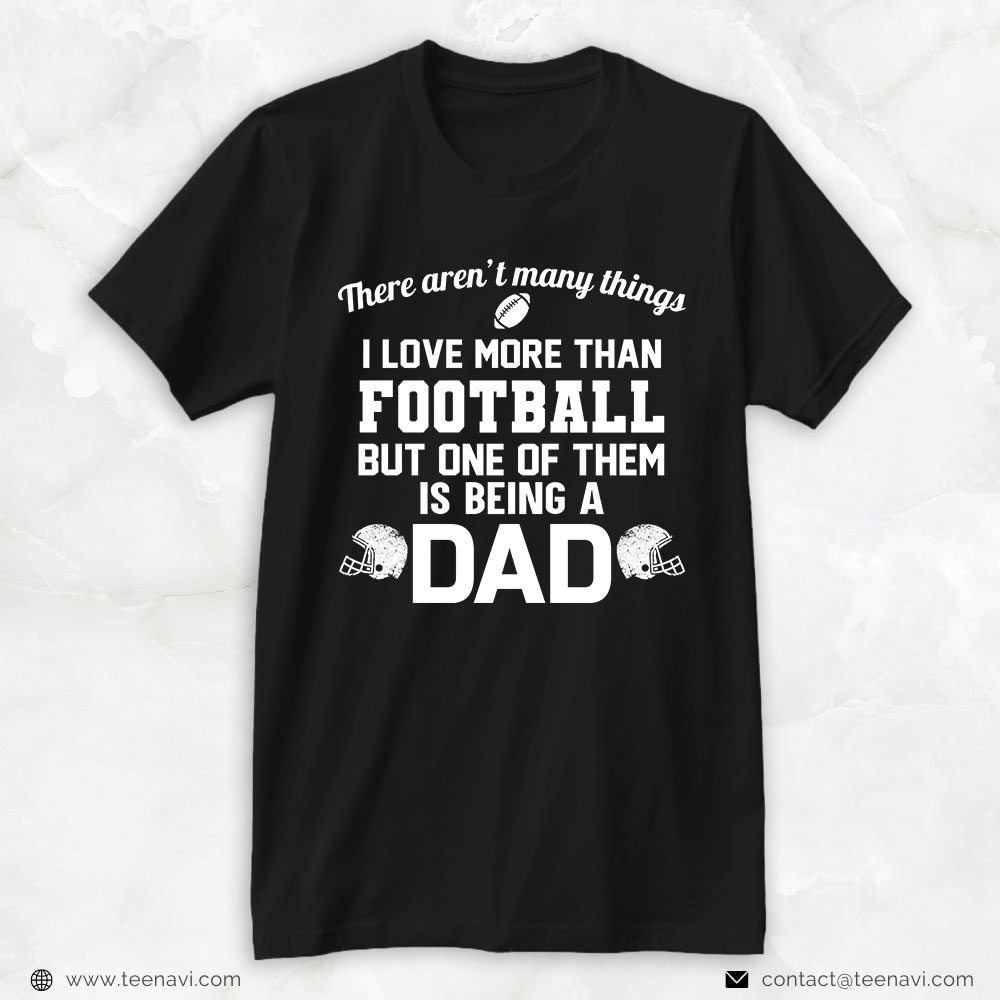 Football Dad Shirt, There Aren't Many Things I Love More Than Football