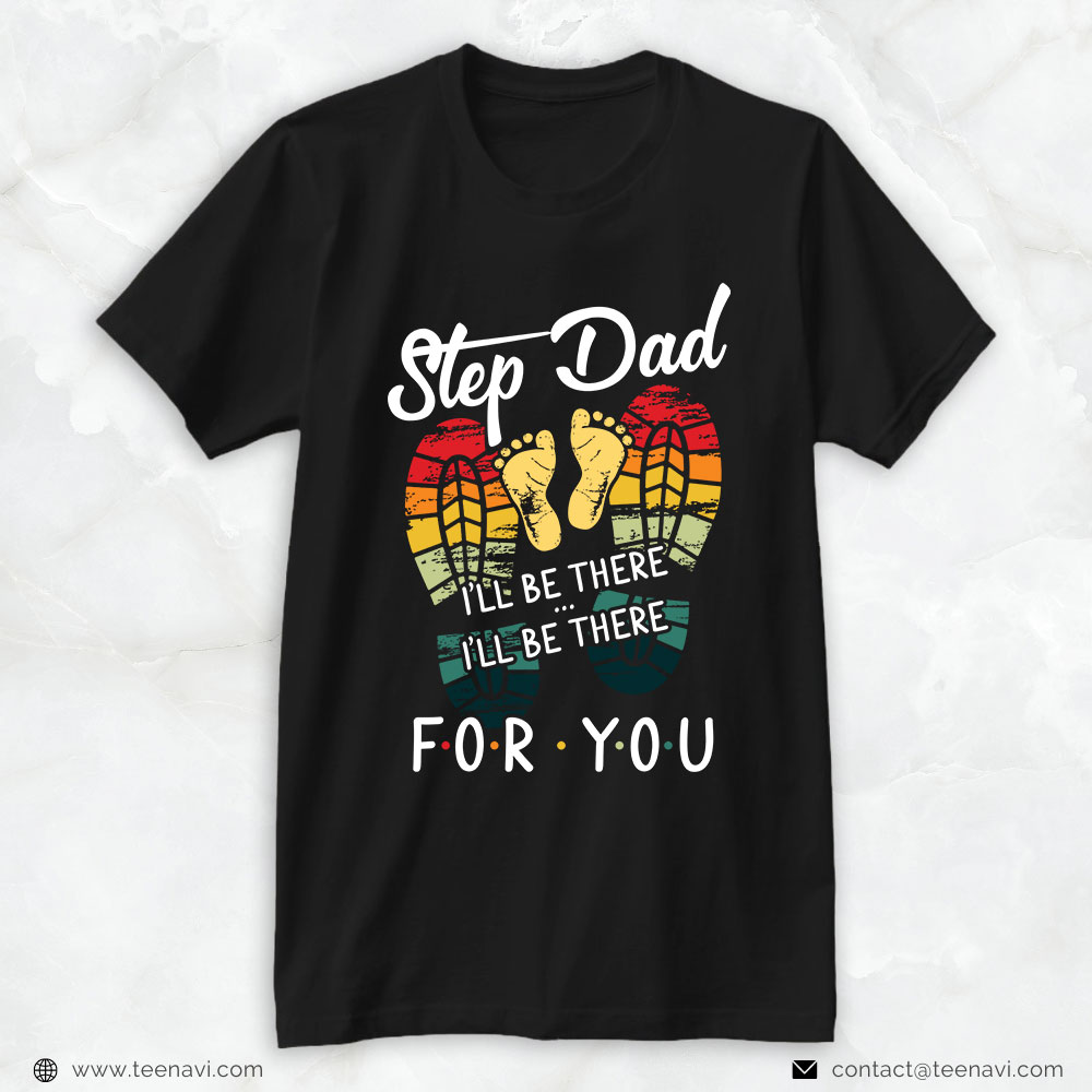Step Dad Shirt, Step Dad I'll Be There I'll Be There For You