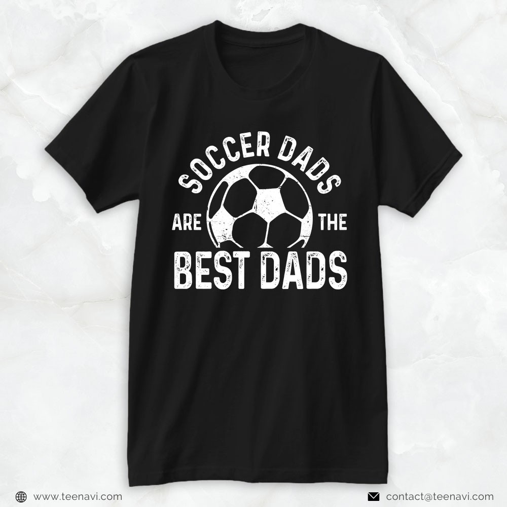 Soccer Dad Shirt, Soccer Dads Are The Best Dads