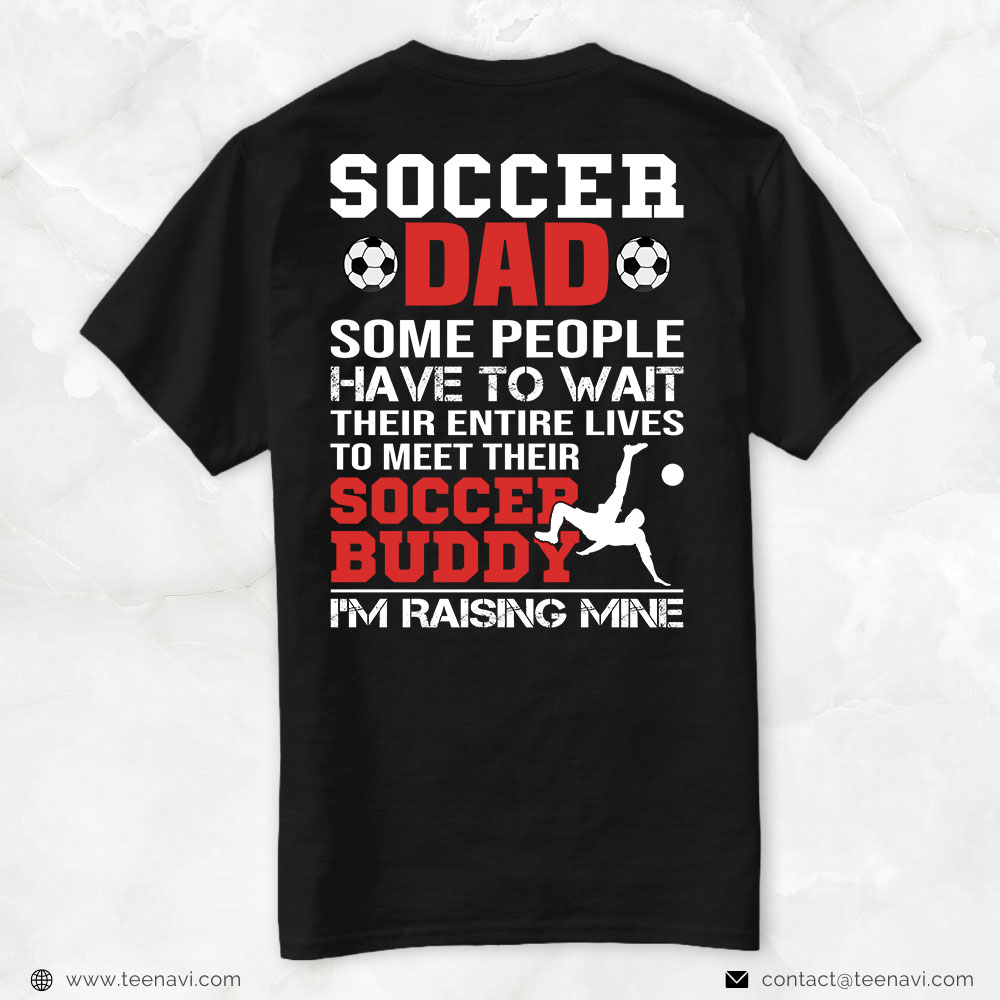 Soccer Dad Shirt, Soccer Dad Some People Have To Wait Their Entire Lives
