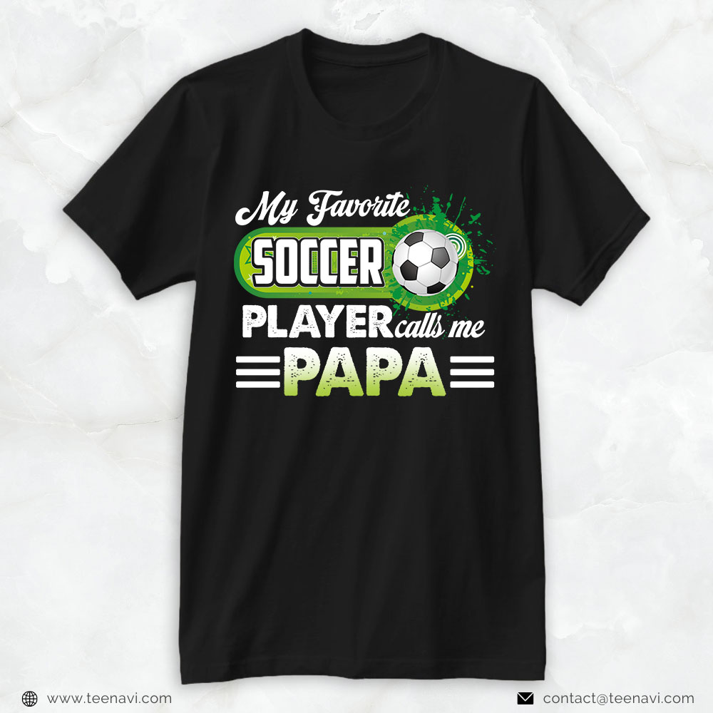 Soccer Dad Shirt, My Favorite Soccer Player Calls Me Papa
