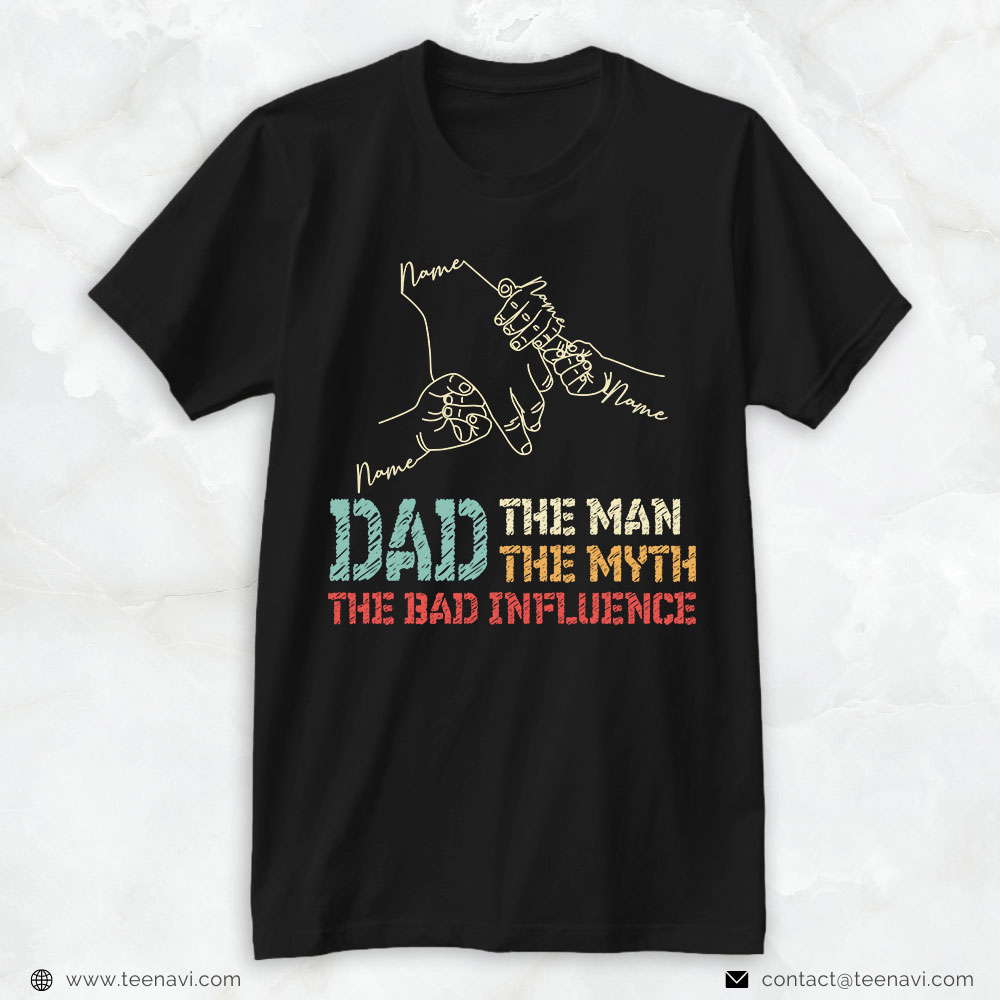 Personalized Dad Shirt, Dad The Man The Myth The Bad Influence