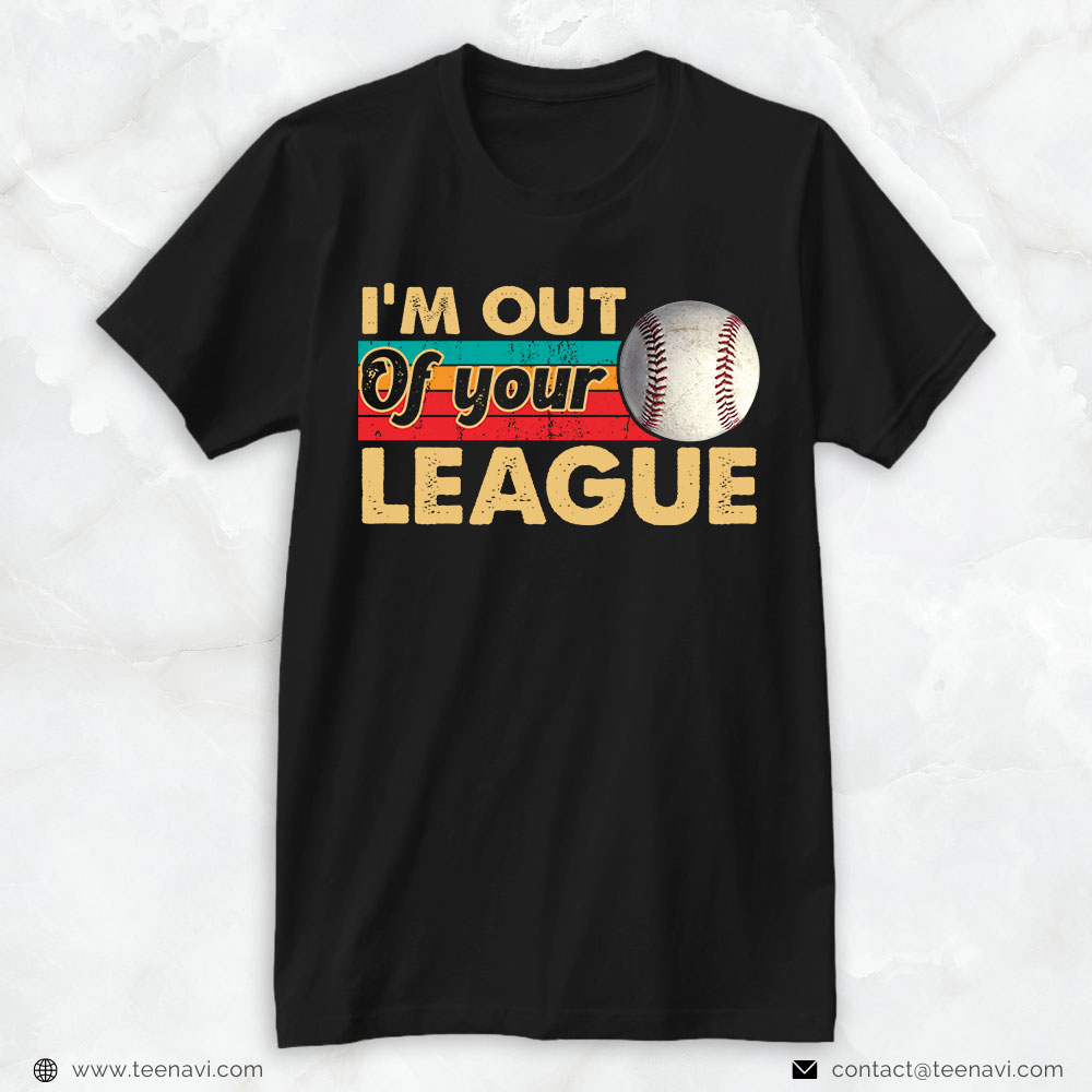 T-Ball Dad Shirt, Vintage I'm Out Of Your League