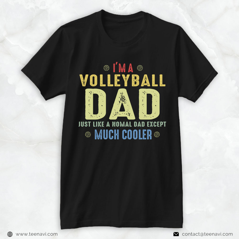 Volleyball Dad Shirt, I'm A Volleyball Dad Just Like A Normal Dad