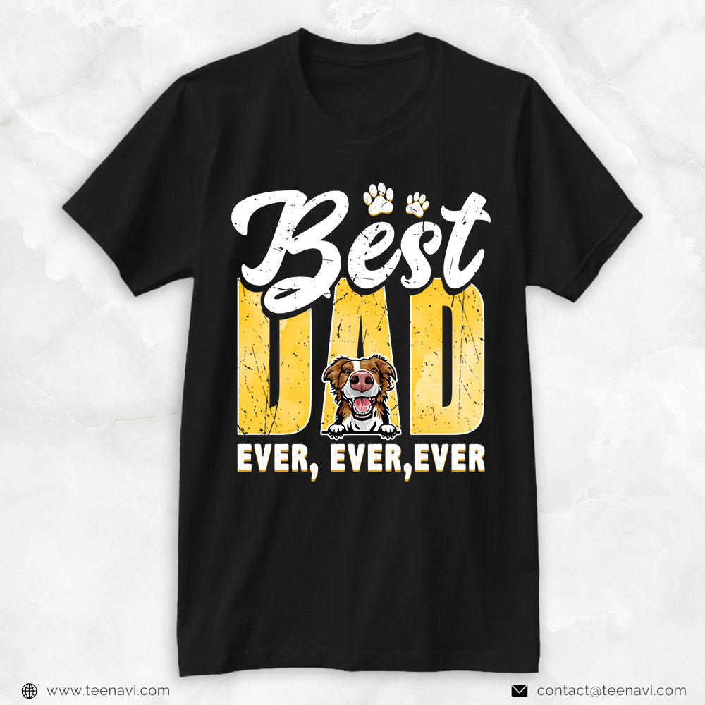 Dog Dad Shirt, Best Dad Ever Ever Ever