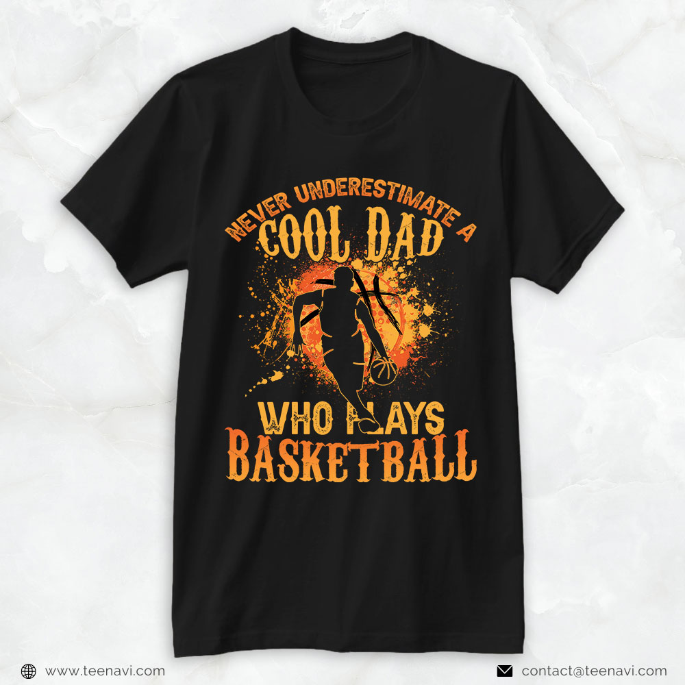 Basketball Dad Shirt, Never Underestimate A Cool Dad Who Plays Basketball
