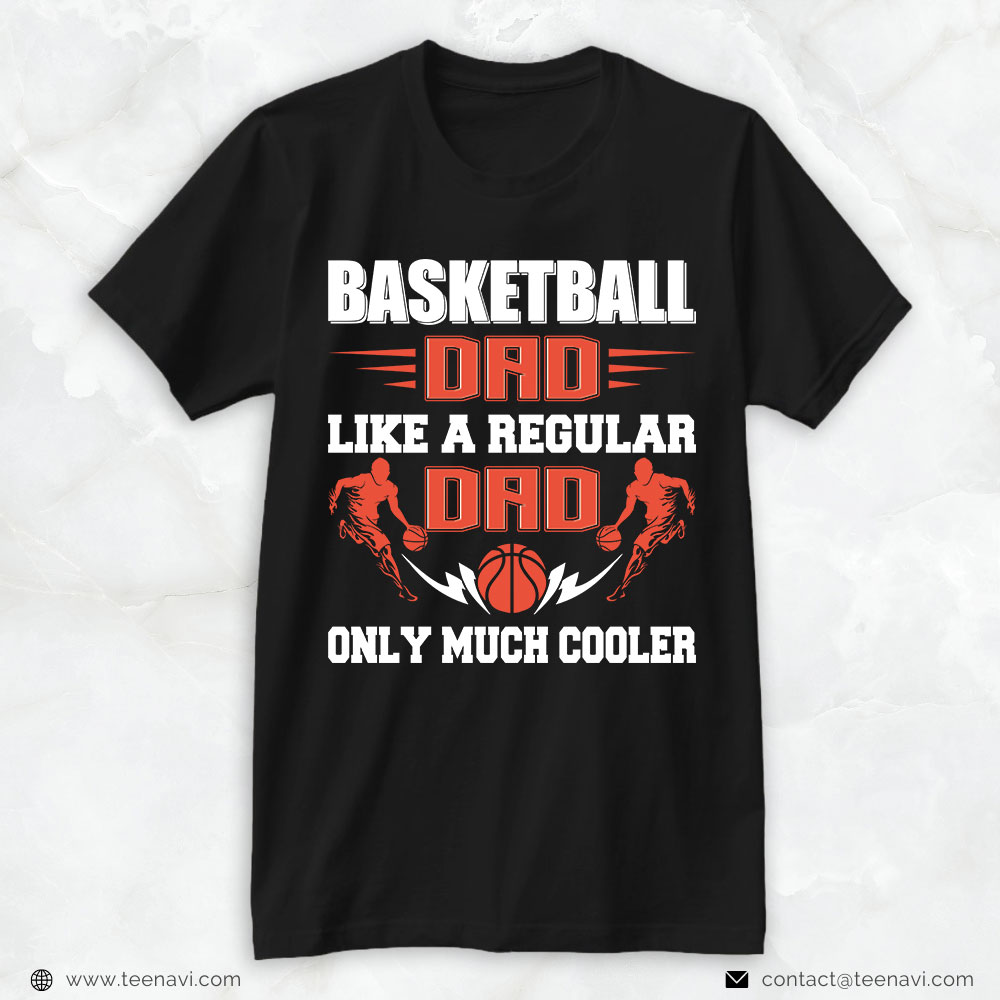Basketball Dad Shirt, Basketball Dad Like A Regular Dad Only Much Cooler