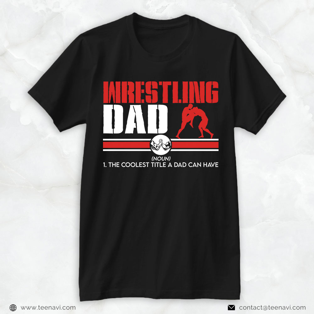 Wrestling Dad Shirt, Wrestling Dad The Coolest Title A Dad Can Have