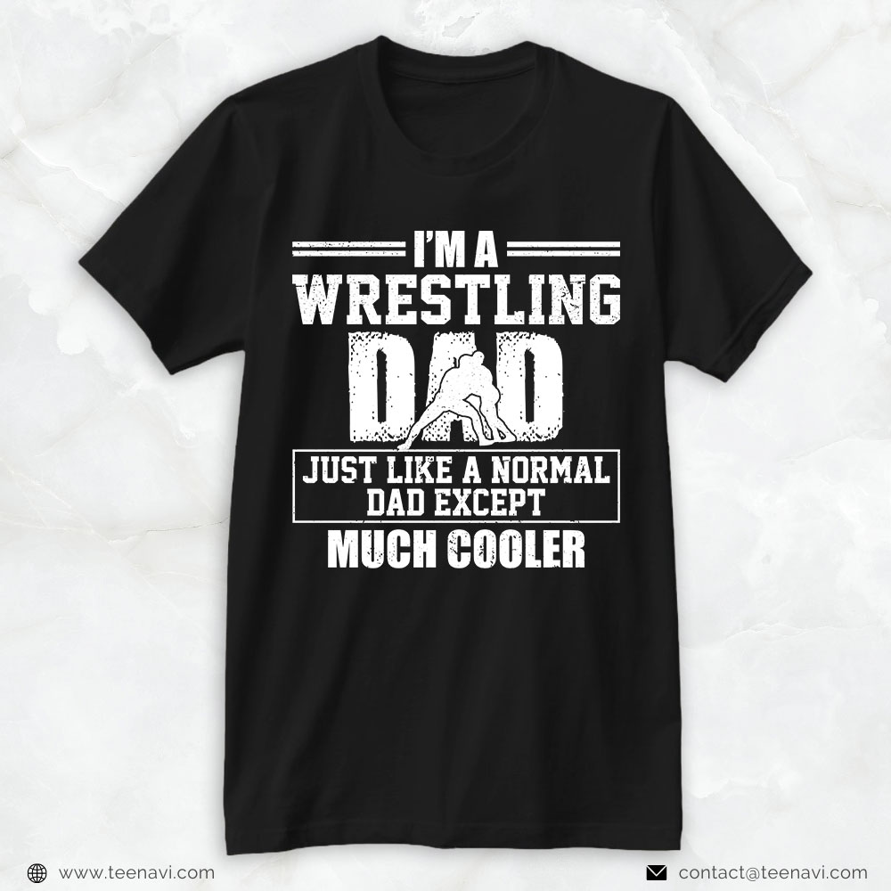 Wrestling Dad Shirt, I'm A Wrestling Dad Just Like A Normal Dad