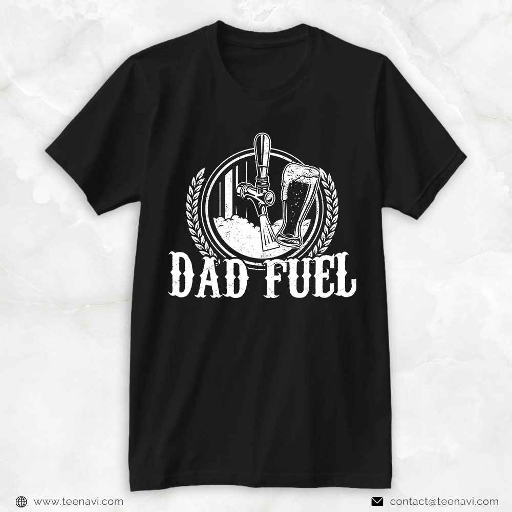 Beer Dad Shirt, Dad Fuel Beer Drinking