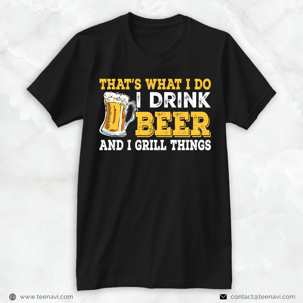 Beer Dad Shirt, That's What I Do I Drink Beer And I Grill Things