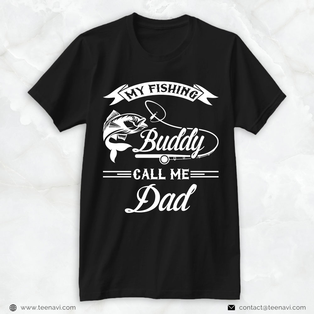 Fishing Dad Shirt, My Fishing Buddy Call Me Dad
