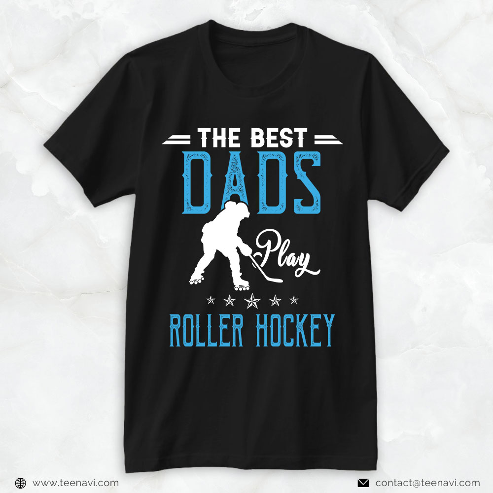 Hockey Dad Shirt, The Best Dads Play Roller Hockey