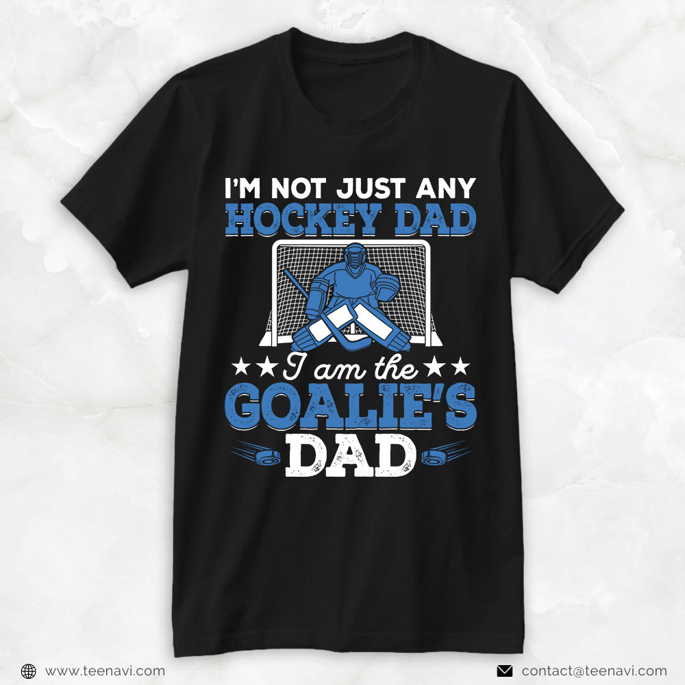 Hockey Dad Shirt, I'm Not Just Any Hockey Dad I Am The Goalie's Dad