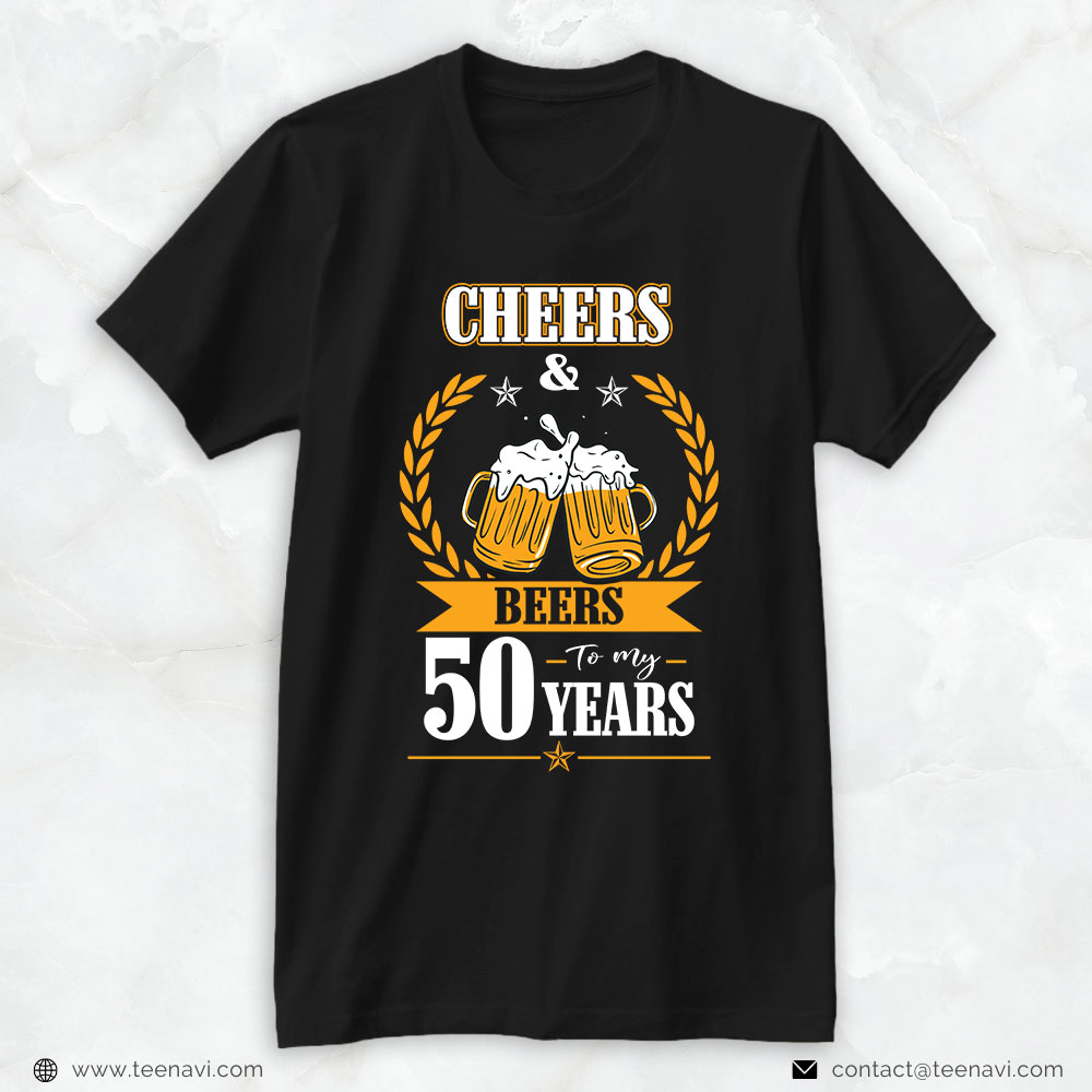 50th Birthday Shirt, Cheers And Beers To My 50 Years