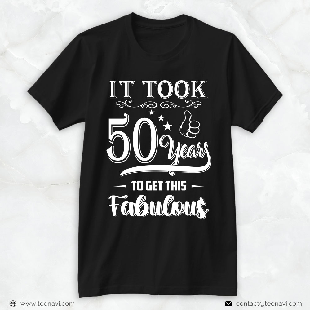 50th Birthday Shirt, It Took 50 Years To Get This Fabulous