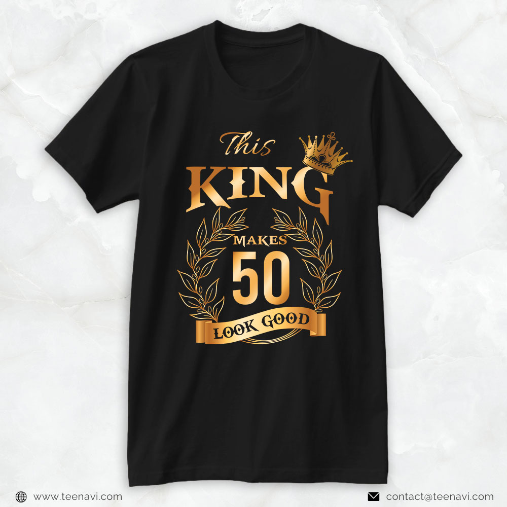 50th Birthday Shirt, This King Makes 50 Look Good