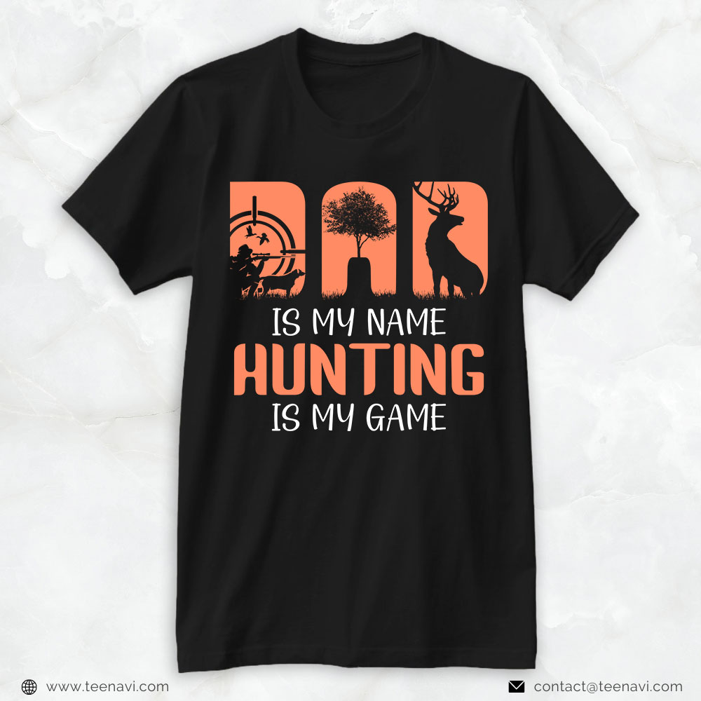 Hunting Dad Shirt, Dad Is My Name Hunting Is My Game
