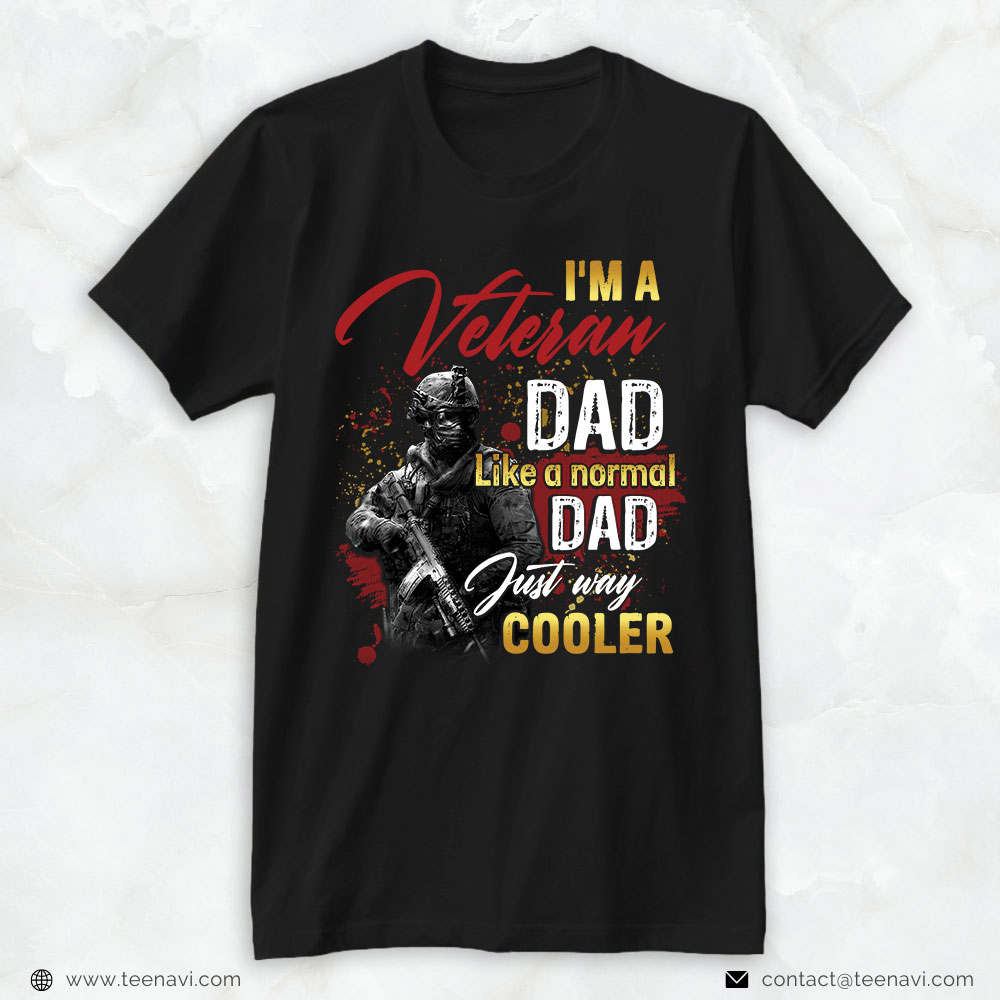Veteran Dad Shirt, I'm A Veteran Dad Like A Normal Dad Just Way Cooler