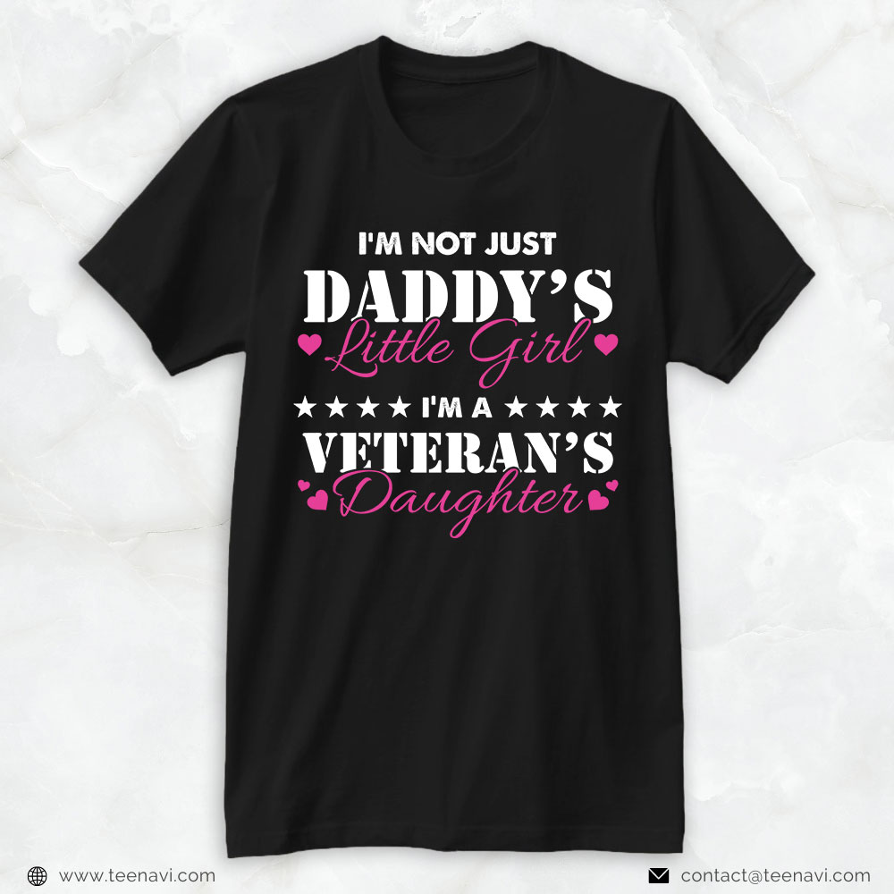 Veteran Dad Shirt, I'm Not Just Daddy's Little Girl I'm A Veteran's Daughter