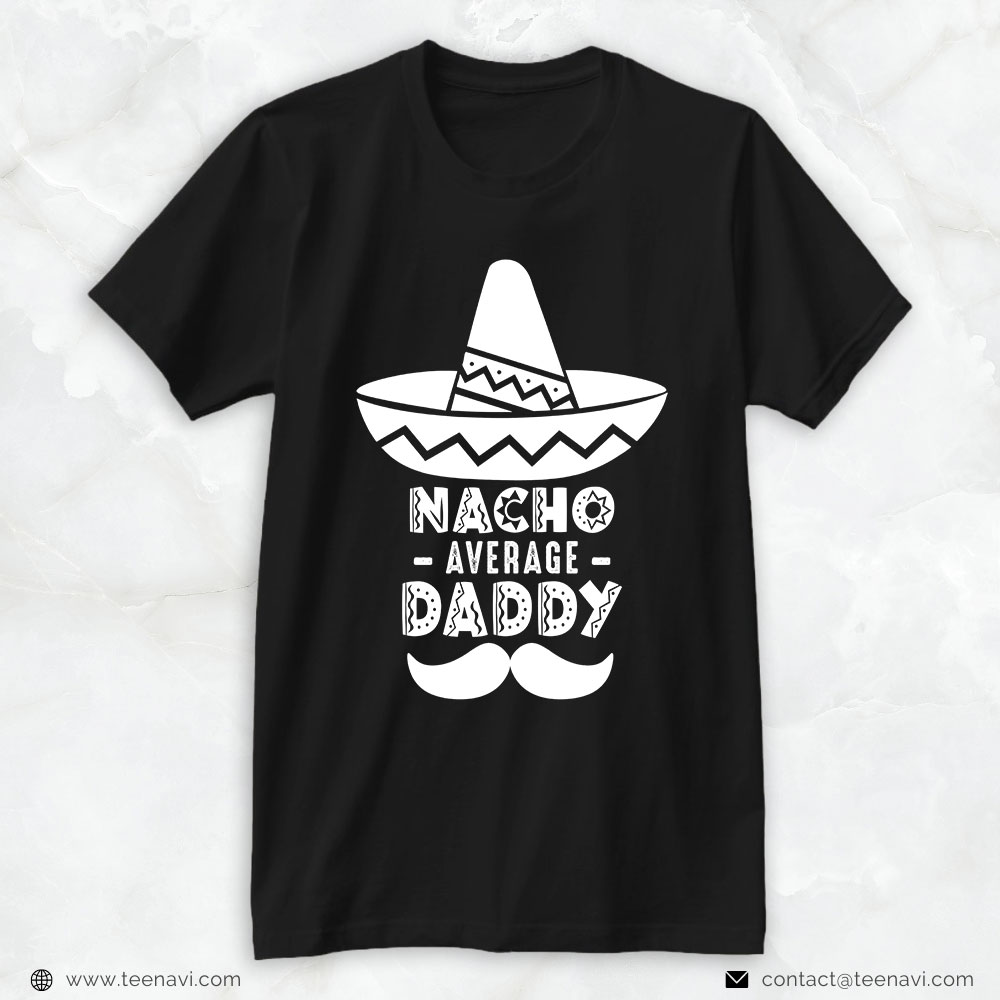 Funny Dad Shirt, Nacho Average Daddy