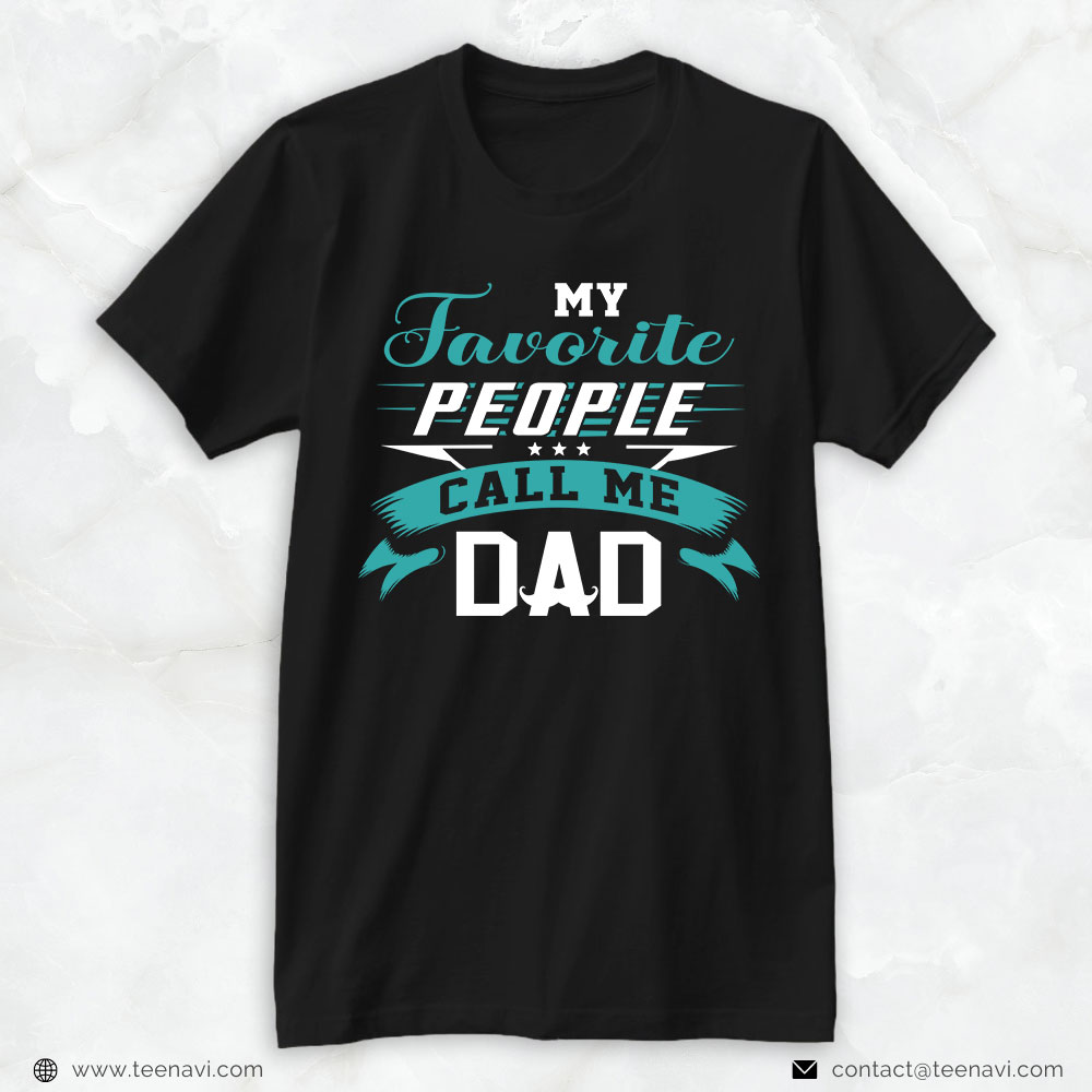Funny Dad Shirt, My Favorite People Call Me Dad