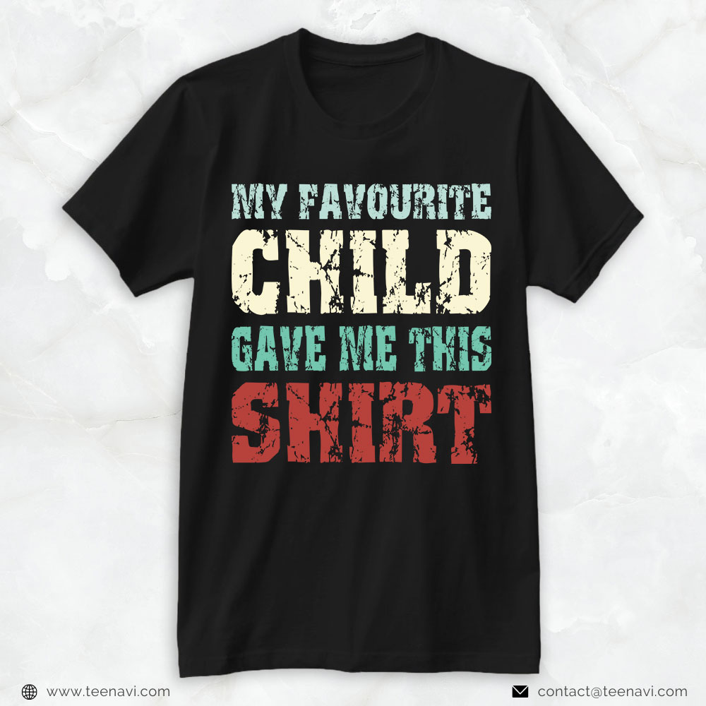 Funny Dad Shirt, My Favorite Child Gave Me This Shirt