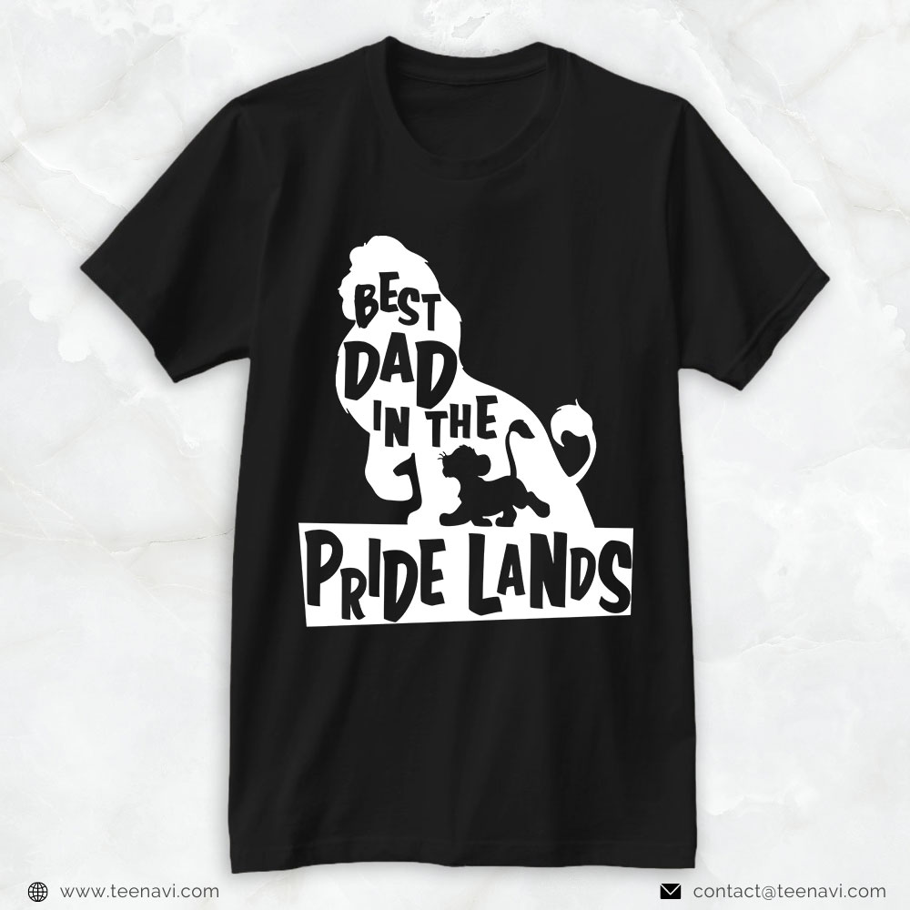 Funny Dad Shirt, Best Dad In The Pride Lands The Lion King