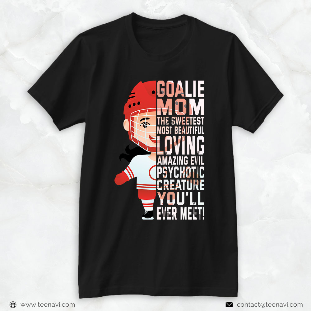 Hockey Mom Shirt, Goalie Mom The Sweetest Most Beautiful Loving Amazing Evil