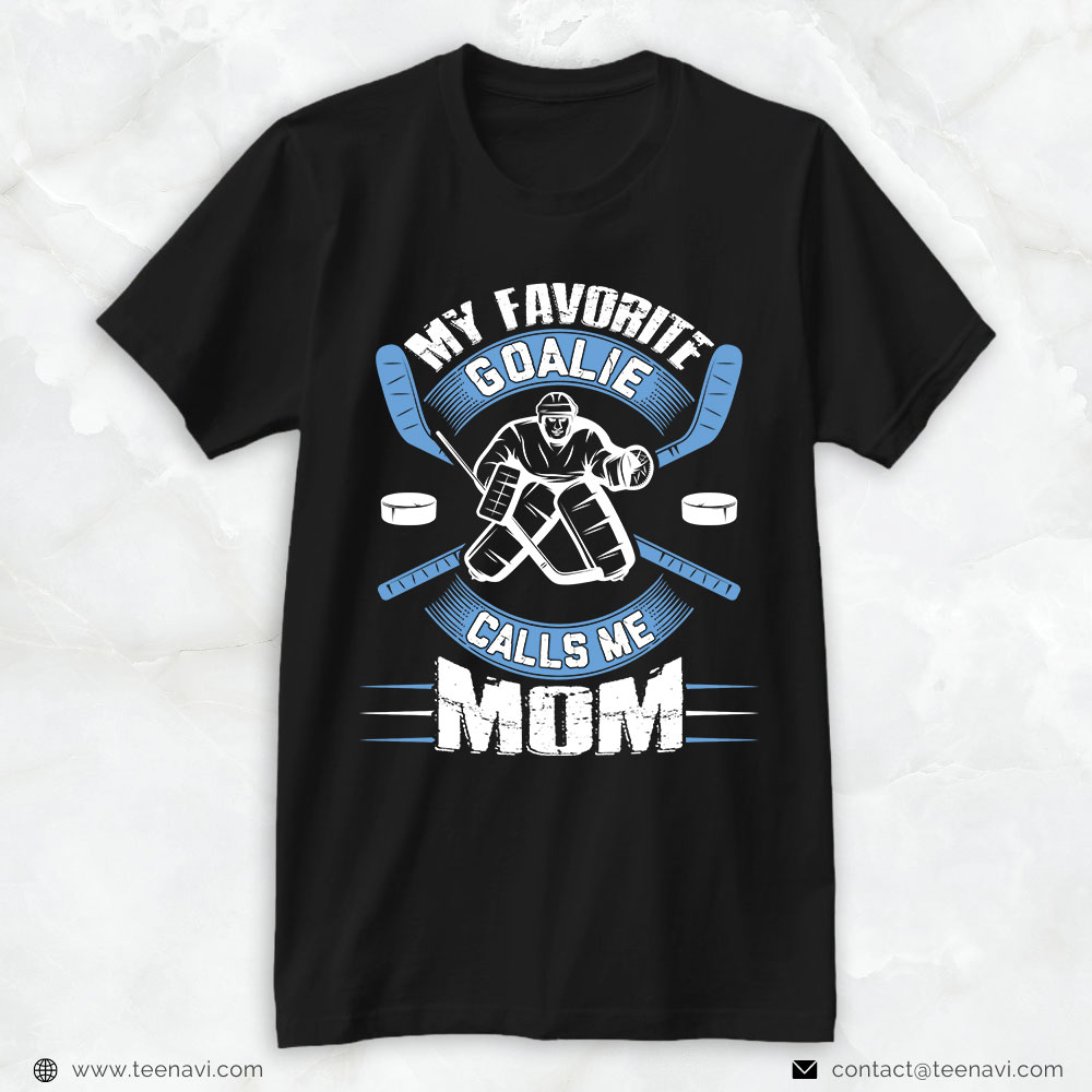 Hockey Mom Shirt, My Favorite Goalie Calls Me Mom