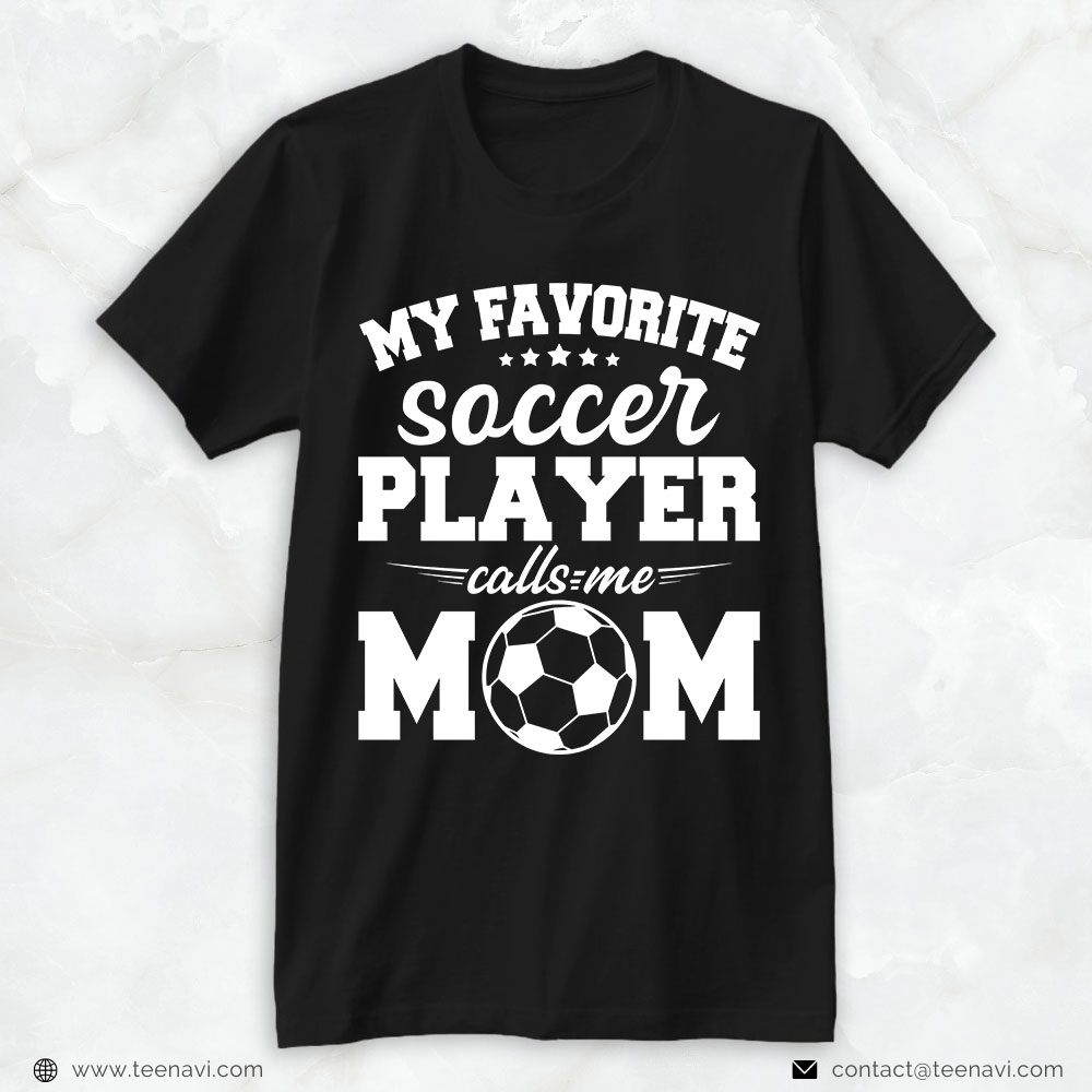 Soccer Mom Shirt, My Favorite Soccer Player Calls Me Mom
