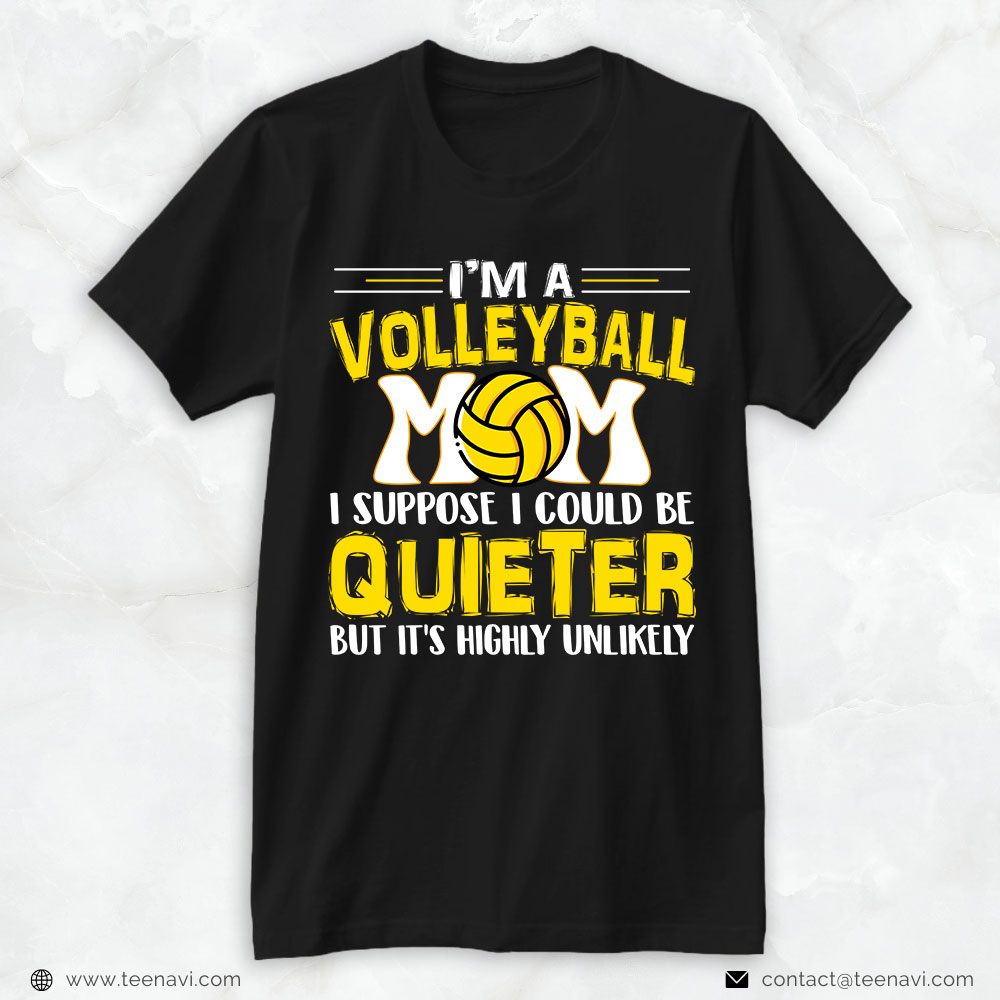 Volleyball Mom Shirt, I'm A Volleyball Mom I Suppose I Could Be Quieter