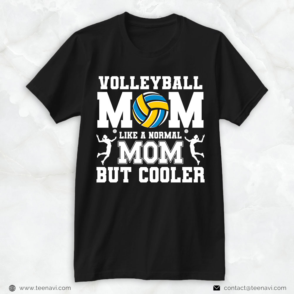 Volleyball Mom Shirt, Volleyball Mom Like A Normal Mom But Cooler