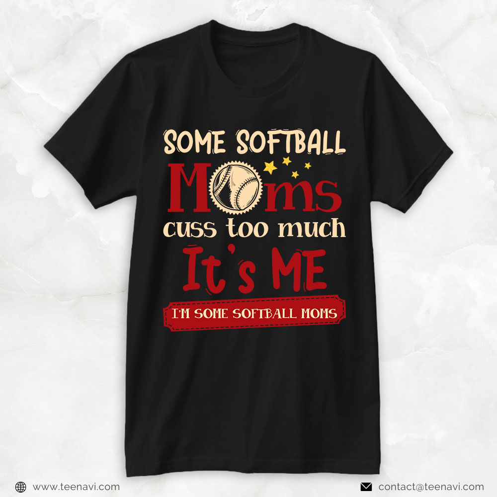 Softball Mom Shirt, Some Softball Moms Cuss Too Much It's Me
