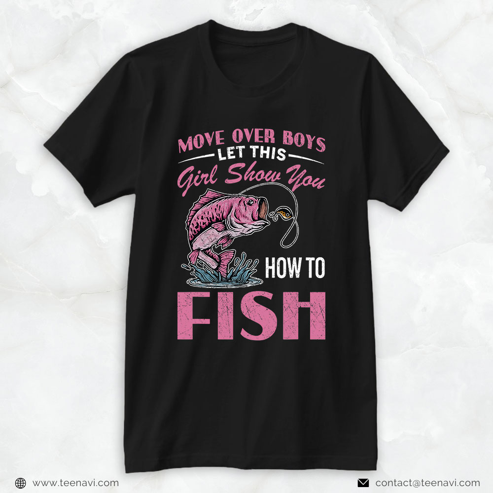 Funny Fishing Shirt, Move Over Boys Let This Girl Show You How To Fish Fishing
