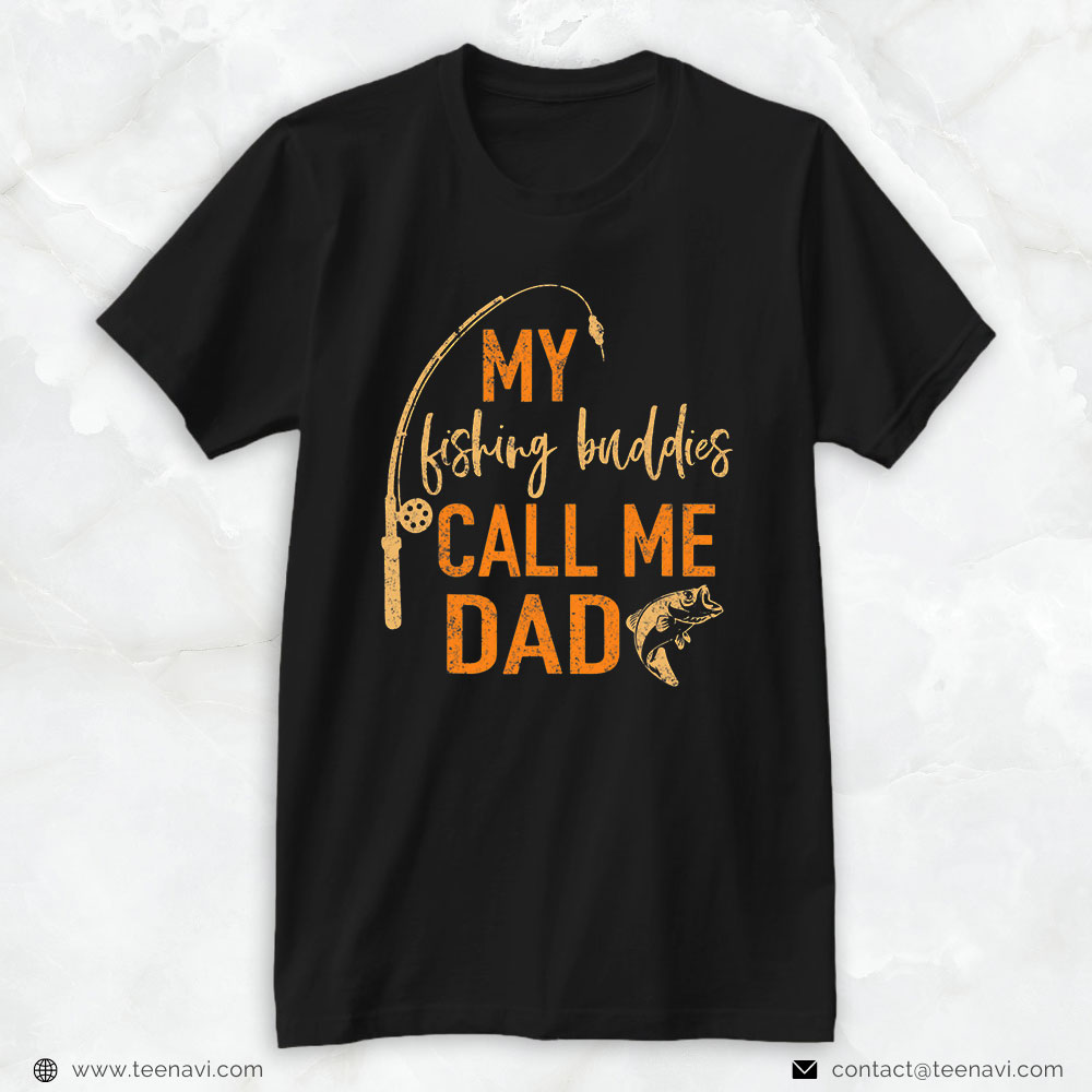 Fishing Shirt, My Fishing Buddies Call Me Dad Father Day Gifts