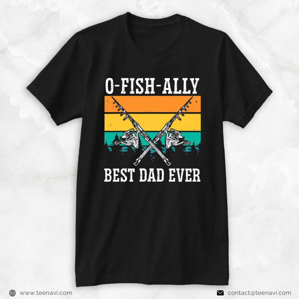 Funny Fishing Shirt, Ofishally The Best Dad Fisherman Dad Fishing Lover Father